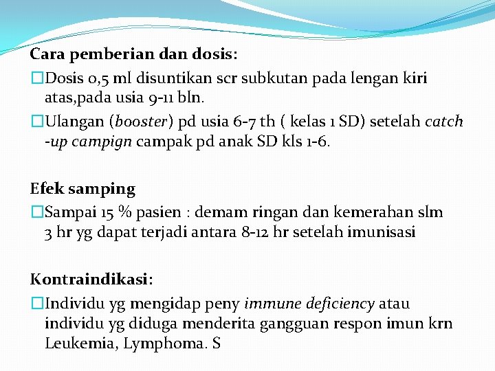 Cara pemberian dosis: �Dosis 0, 5 ml disuntikan scr subkutan pada lengan kiri atas,