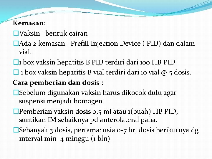 Kemasan: �Vaksin : bentuk cairan �Ada 2 kemasan : Prefill Injection Device ( PID)