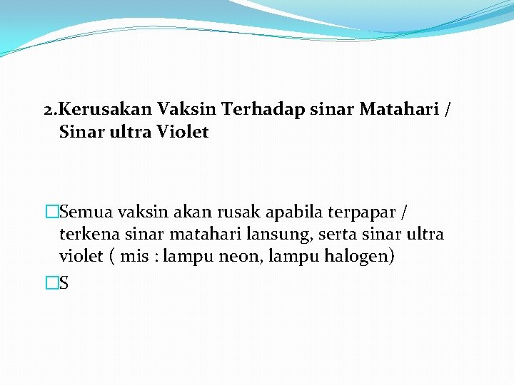 2. Kerusakan Vaksin Terhadap sinar Matahari / Sinar ultra Violet �Semua vaksin akan rusak