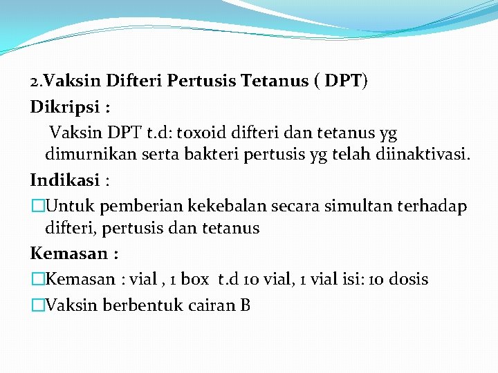 2. Vaksin Difteri Pertusis Tetanus ( DPT) Dikripsi : Vaksin DPT t. d: toxoid
