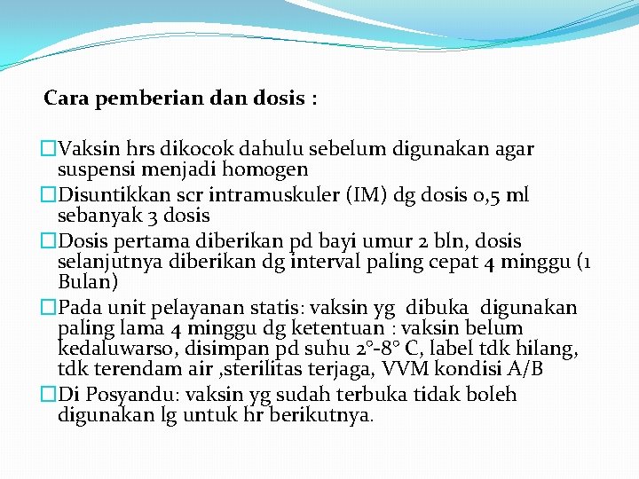 Cara pemberian dosis : �Vaksin hrs dikocok dahulu sebelum digunakan agar suspensi menjadi homogen