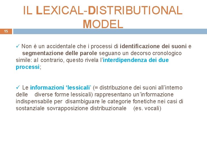 15 IL LEXICAL-DISTRIBUTIONAL MODEL ü Non è un accidentale che i processi di identificazione