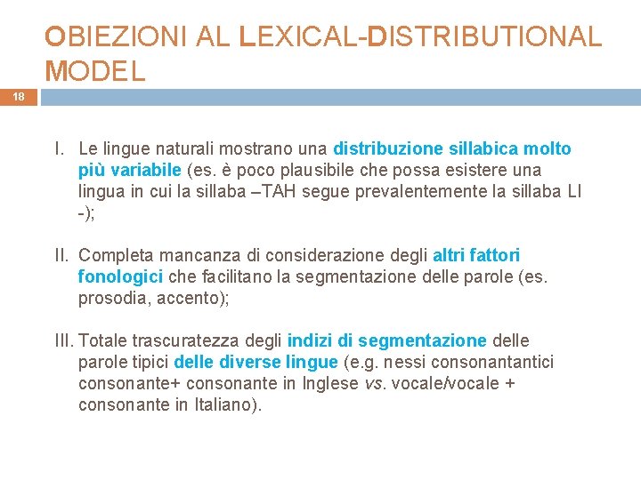 OBIEZIONI AL LEXICAL-DISTRIBUTIONAL MODEL 18 I. Le lingue naturali mostrano una distribuzione sillabica molto