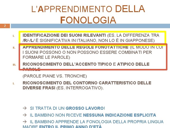 L’APPRENDIMENTO DELLA FONOLOGIA 2 I. III. IDENTIFICAZIONE DEI SUONI RILEVANTI (ES. LA DIFFERENZA TRA