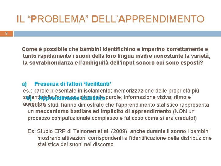 IL “PROBLEMA” DELL’APPRENDIMENTO 9 Come è possibile che bambini identifichino e imparino correttamente e