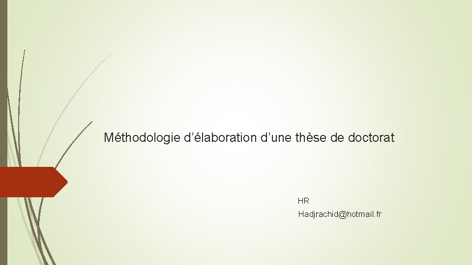 Méthodologie d’élaboration d’une thèse de doctorat HR Hadjrachid@hotmail. fr 