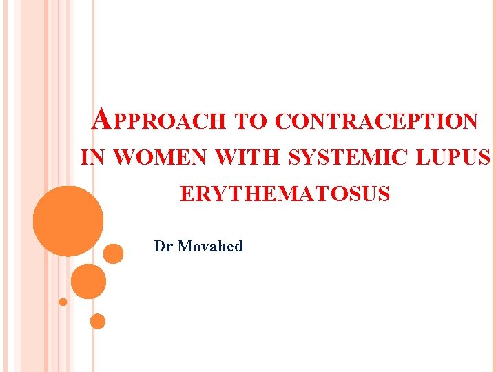 APPROACH TO CONTRACEPTION IN WOMEN WITH SYSTEMIC LUPUS ERYTHEMATOSUS Dr Movahed 