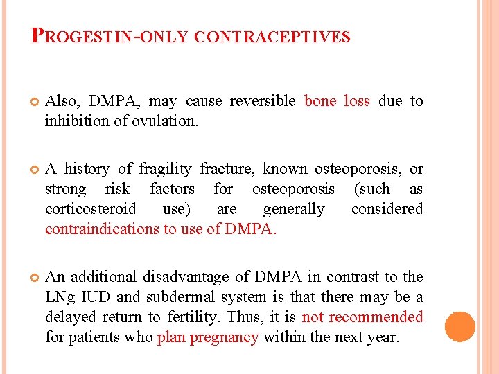 PROGESTIN-ONLY CONTRACEPTIVES Also, DMPA, may cause reversible bone loss due to inhibition of ovulation.