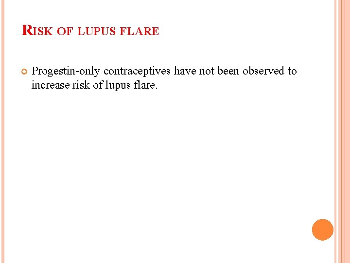 RISK OF LUPUS FLARE Progestin-only contraceptives have not been observed to increase risk of