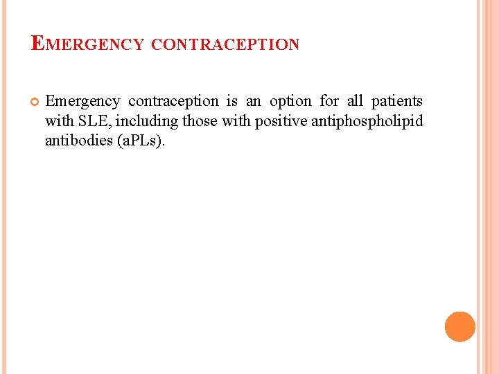 EMERGENCY CONTRACEPTION Emergency contraception is an option for all patients with SLE, including those