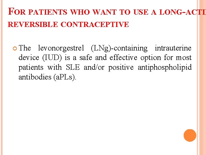 FOR PATIENTS WHO WANT TO USE A LONG-ACTIN REVERSIBLE CONTRACEPTIVE The levonorgestrel (LNg)-containing intrauterine