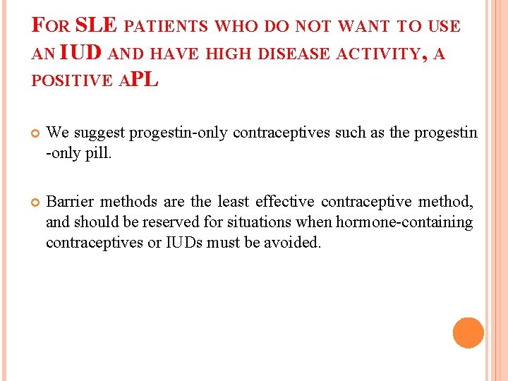 FOR SLE PATIENTS WHO DO NOT WANT TO USE AN IUD AND HAVE HIGH