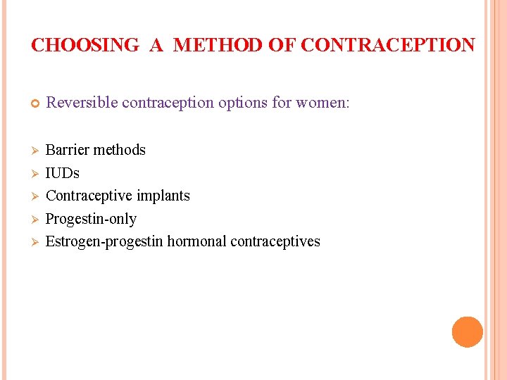 CHOOSING A METHOD OF CONTRACEPTION Reversible contraception options for women: Ø Barrier methods IUDs