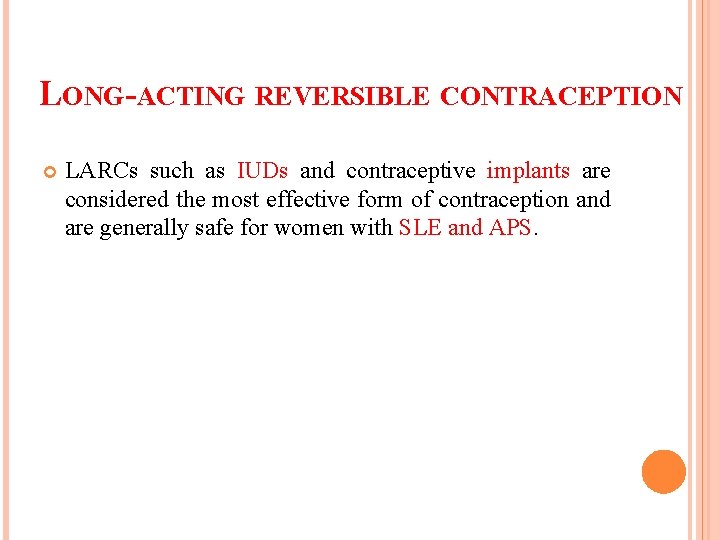 LONG-ACTING REVERSIBLE CONTRACEPTION LARCs such as IUDs and contraceptive implants are considered the most