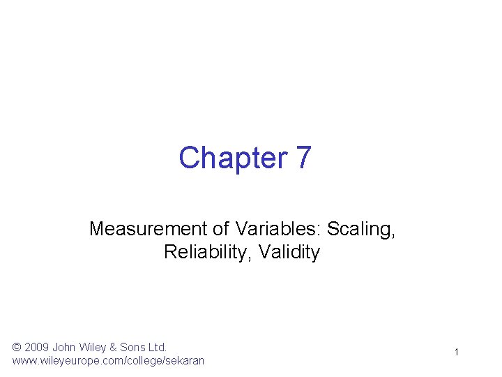 Chapter 7 Measurement of Variables: Scaling, Reliability, Validity © 2009 John Wiley & Sons