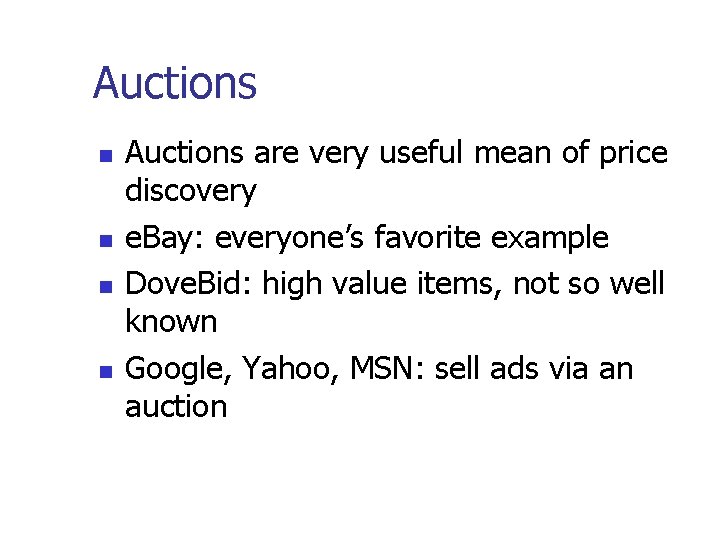 Auctions are very useful mean of price discovery e. Bay: everyone’s favorite example Dove.