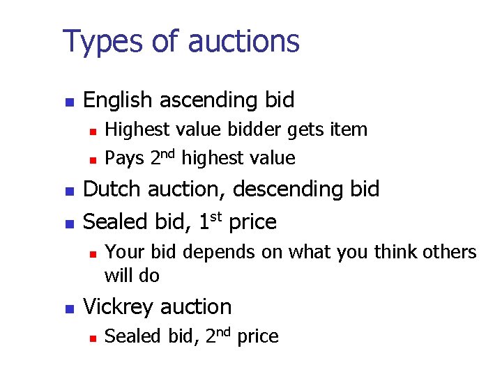 Types of auctions English ascending bid Dutch auction, descending bid Sealed bid, 1 st