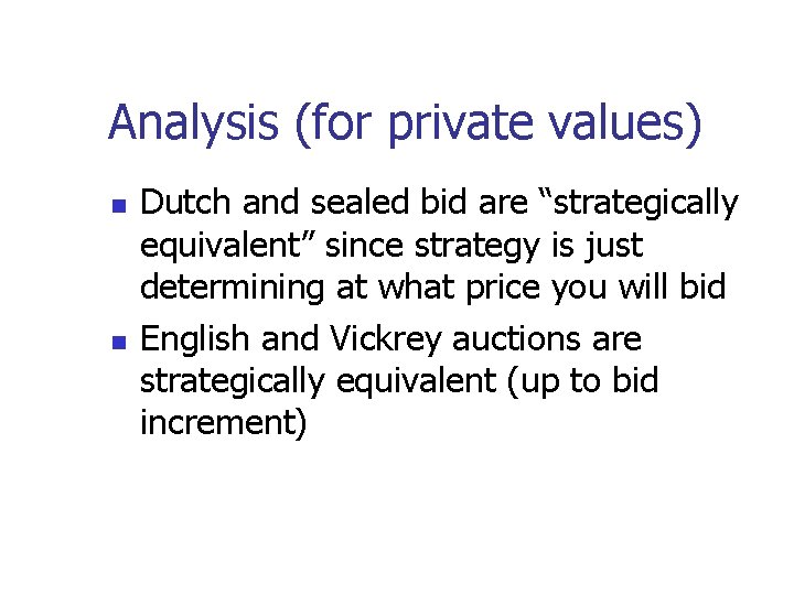 Analysis (for private values) Dutch and sealed bid are “strategically equivalent” since strategy is