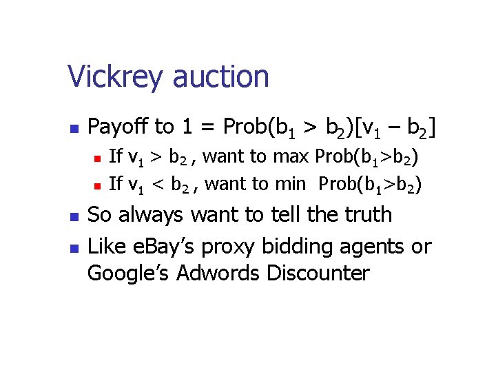 Vickrey auction Payoff to 1 = Prob(b 1 > b 2)[v 1 – b