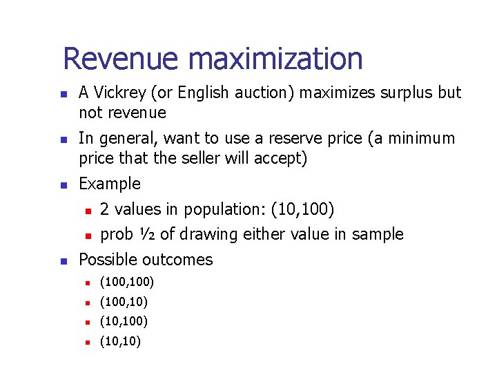 Revenue maximization A Vickrey (or English auction) maximizes surplus but not revenue In general,