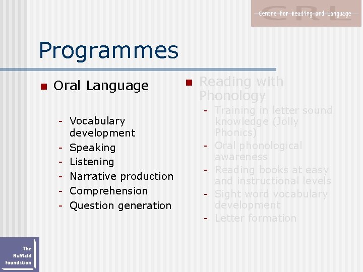 Programmes n Oral Language - Vocabulary development - Speaking - Listening - Narrative production