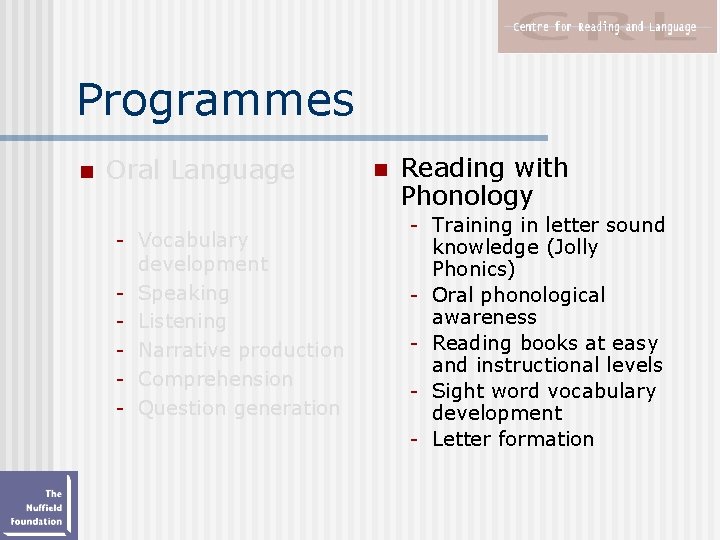 Programmes n Oral Language - Vocabulary development - Speaking - Listening - Narrative production