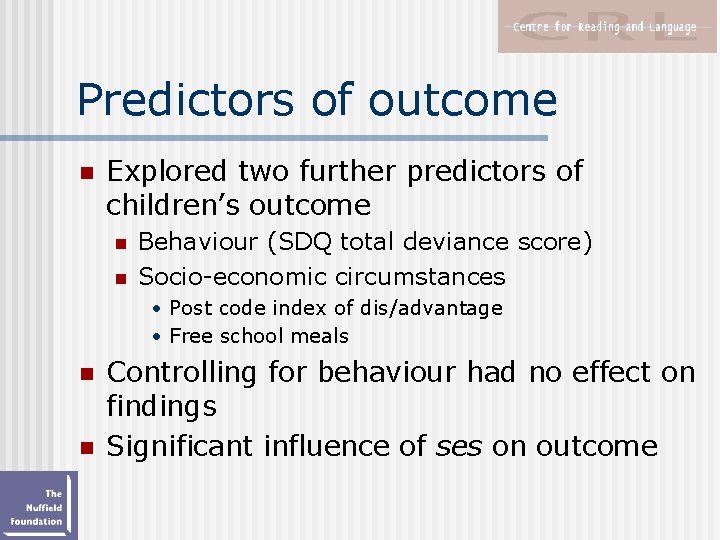 Predictors of outcome n Explored two further predictors of children’s outcome n n Behaviour