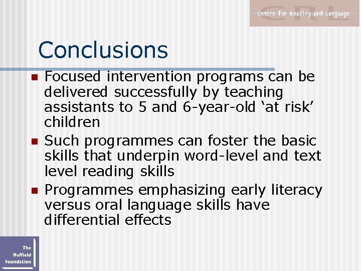 Conclusions n n n Focused intervention programs can be delivered successfully by teaching assistants