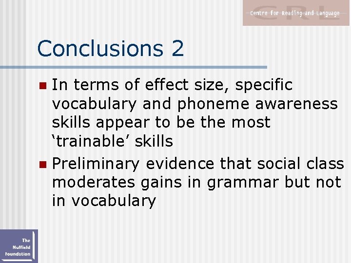 Conclusions 2 In terms of effect size, specific vocabulary and phoneme awareness skills appear