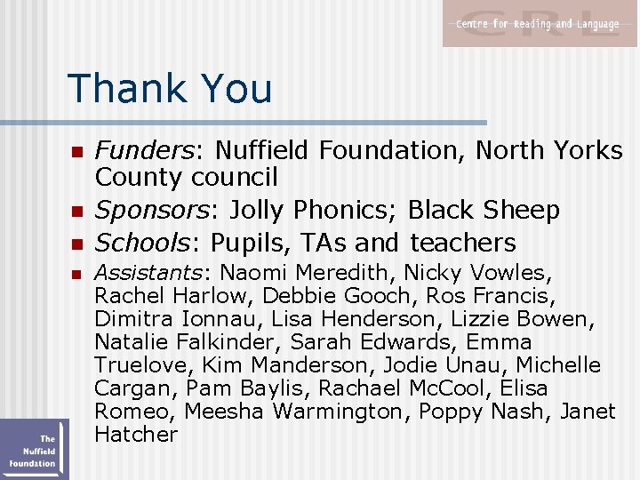 Thank You n n Funders: Nuffield Foundation, North Yorks County council Sponsors: Jolly Phonics;