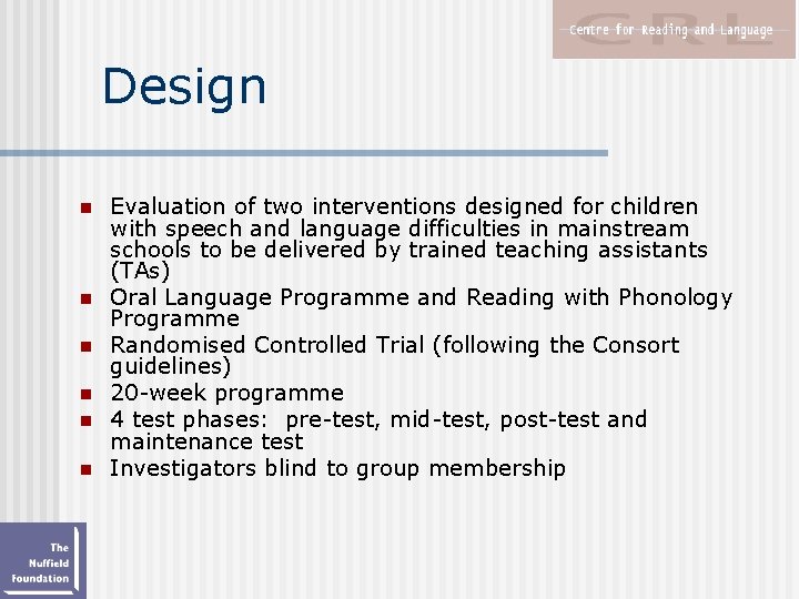 Design n n n Evaluation of two interventions designed for children with speech and