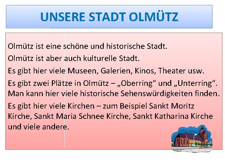 UNSERE STADT OLMÜTZ Olmütz ist eine schöne und historische Stadt. Olmütz ist aber auch