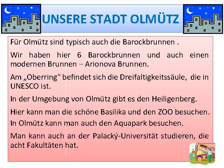 UNSERE STADT OLMÜTZ Für Olmütz sind typisch auch die Barockbrunnen. Wir haben hier 6