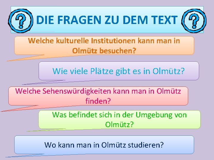 DIE FRAGEN ZU DEM TEXT Welche kulturelle Institutionen kann man in Olmütz besuchen? Wie