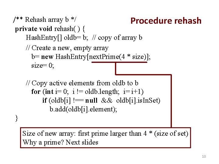 /** Rehash array b */ Procedure private void rehash( ) { Hash. Entry[] oldb=