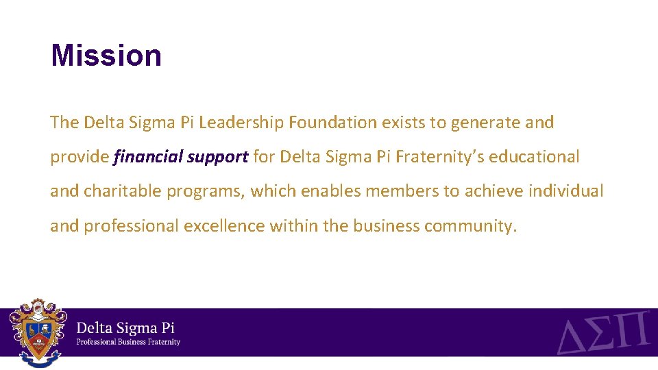 Mission The Delta Sigma Pi Leadership Foundation exists to generate and provide financial support