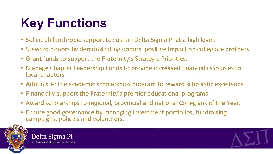 Key Functions • • Solicit philanthropic support to sustain Delta Sigma Pi at a