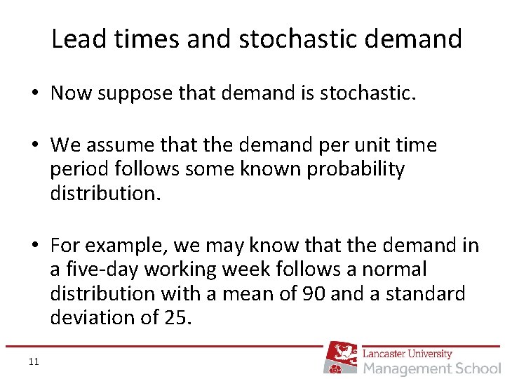 Lead times and stochastic demand • Now suppose that demand is stochastic. • We