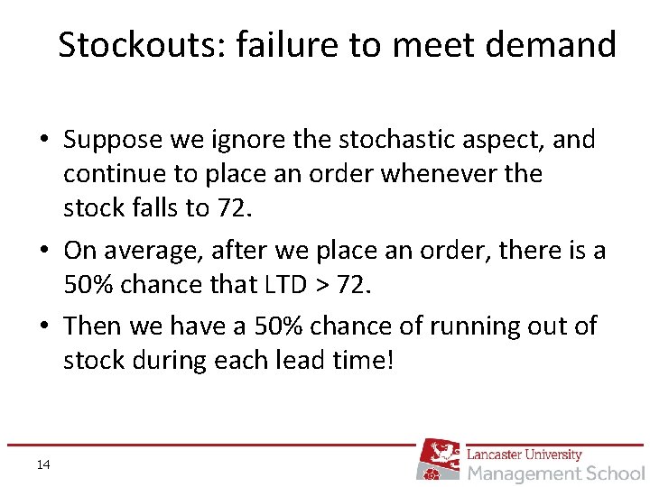 Stockouts: failure to meet demand • Suppose we ignore the stochastic aspect, and continue