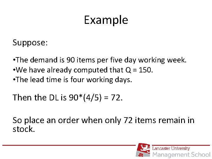 Example Suppose: • The demand is 90 items per five day working week. •