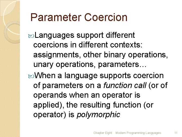 Parameter Coercion Languages support different coercions in different contexts: assignments, other binary operations, unary