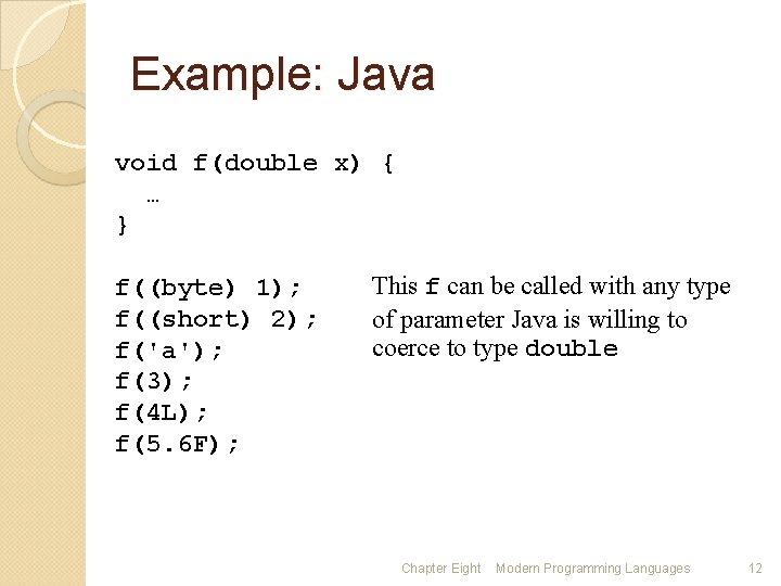 Example: Java void f(double x) { … } f((byte) 1); f((short) 2); f('a'); f(3);