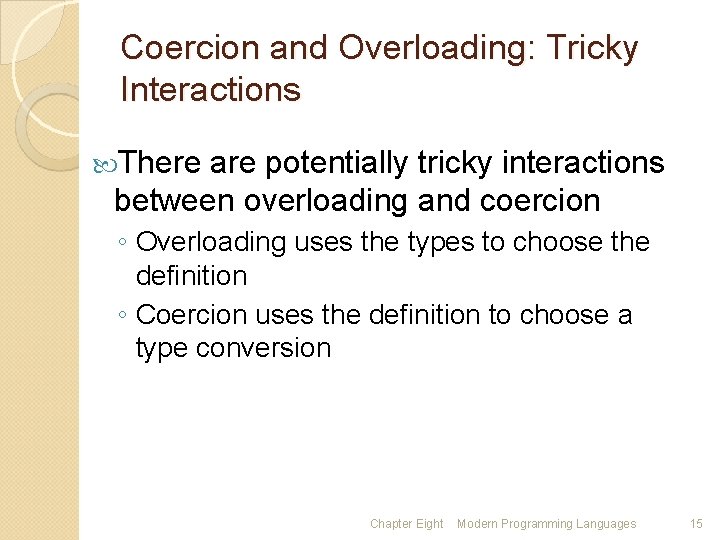 Coercion and Overloading: Tricky Interactions There are potentially tricky interactions between overloading and coercion