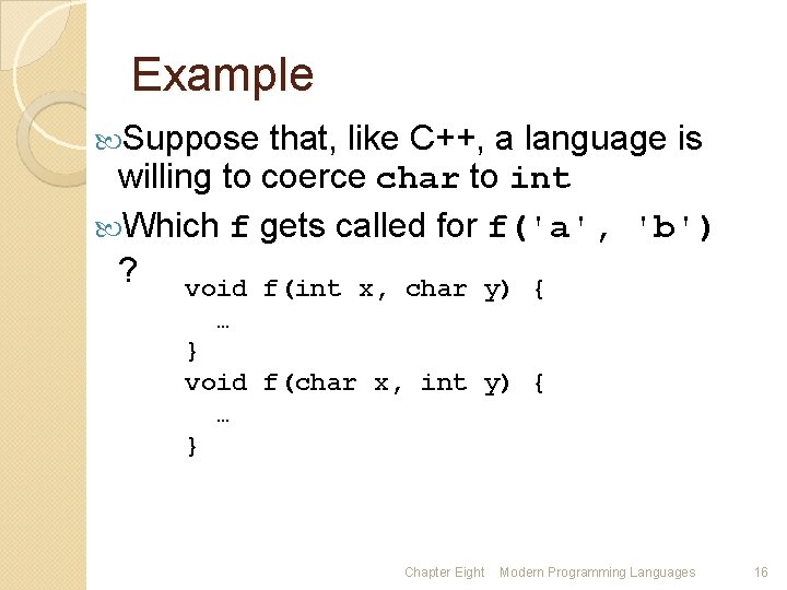 Example Suppose that, like C++, a language is willing to coerce char to int