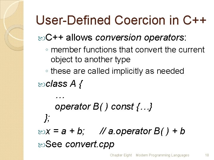 User-Defined Coercion in C++ allows conversion operators: ◦ member functions that convert the current