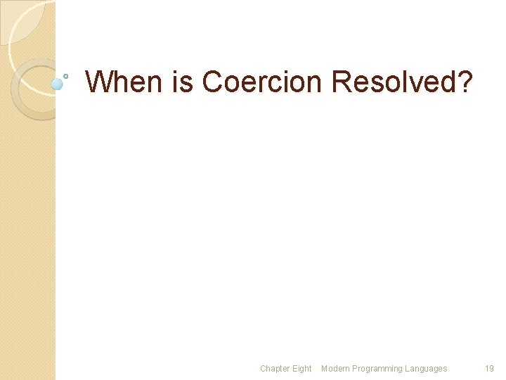 When is Coercion Resolved? Chapter Eight Modern Programming Languages 19 