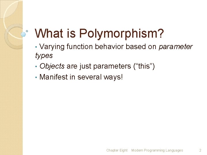 What is Polymorphism? Varying function behavior based on parameter types • Objects are just