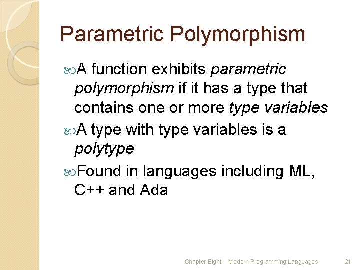 Parametric Polymorphism A function exhibits parametric polymorphism if it has a type that contains
