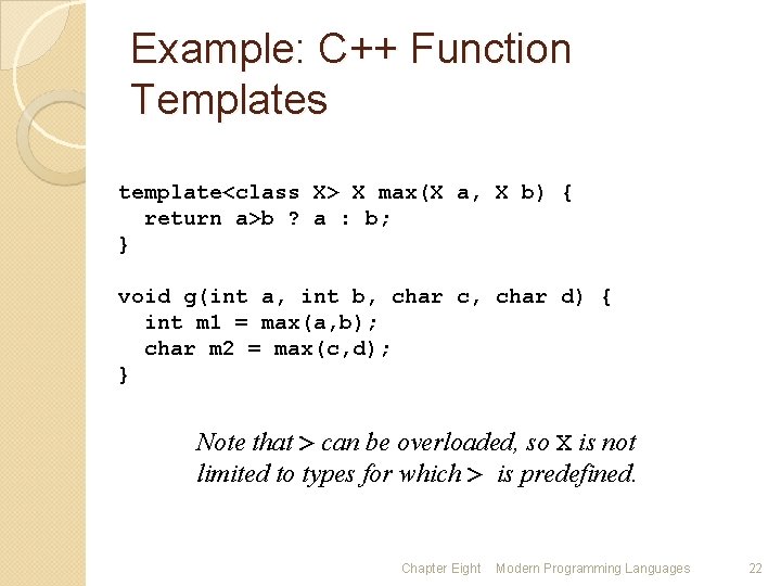 Example: C++ Function Templates template<class X> X max(X a, X b) { return a>b