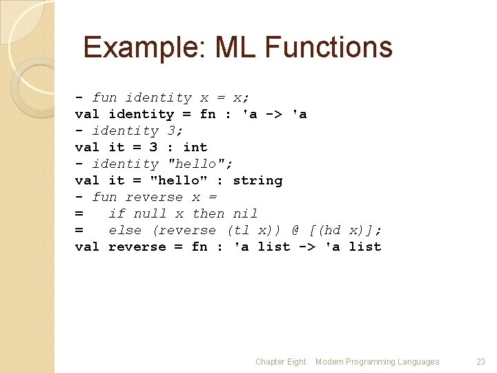Example: ML Functions - fun identity x = x; val identity = fn :